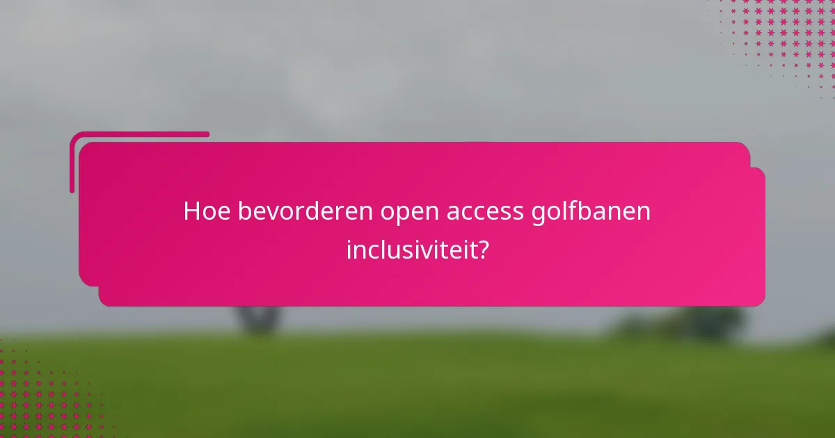 Hoe bevorderen open access golfbanen inclusiviteit?