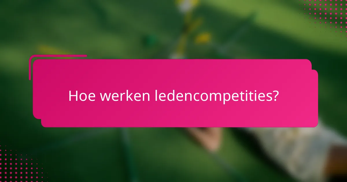 Hoe werken ledencompetities?
