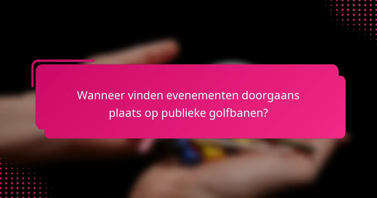 Wanneer vinden evenementen doorgaans plaats op publieke golfbanen?
