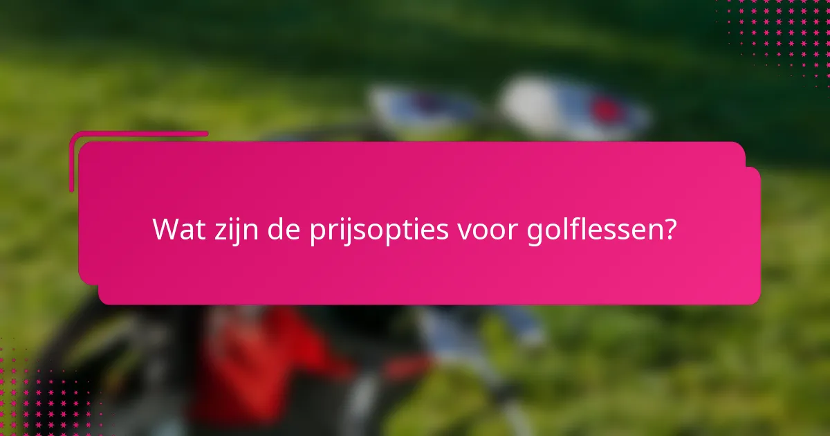 Wat zijn de prijsopties voor golflessen?