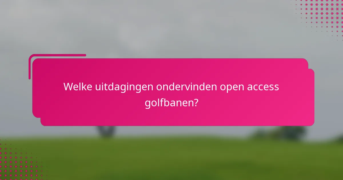 Welke uitdagingen ondervinden open access golfbanen?